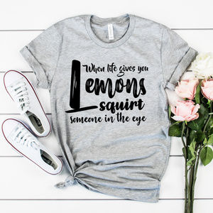 When Life Give You Lemons Funny Luxury Tee Shirt